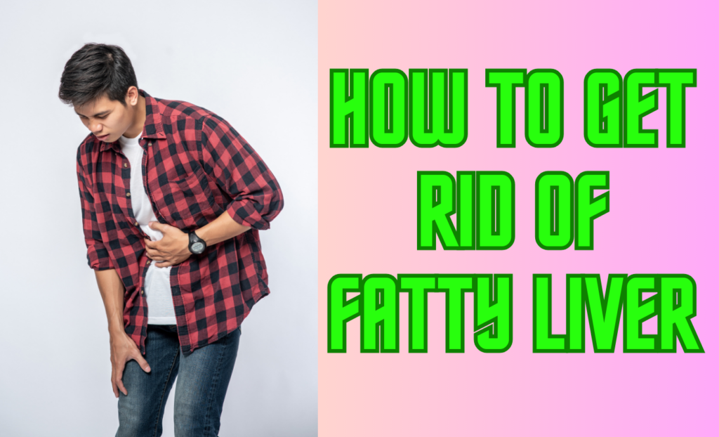 How to Get Rid of Fatty Liver