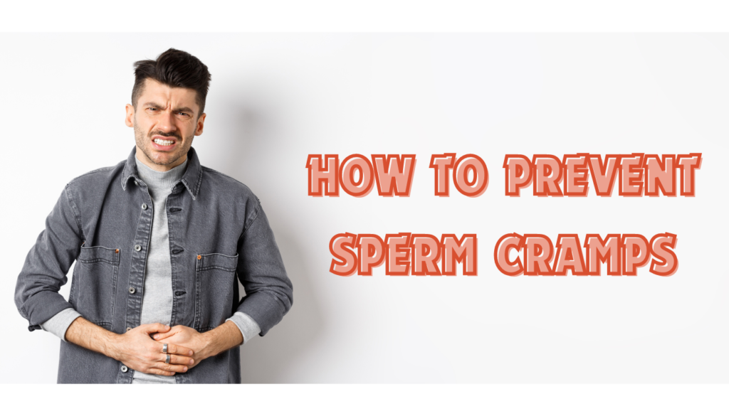 How to Prevent Sperm Cramps