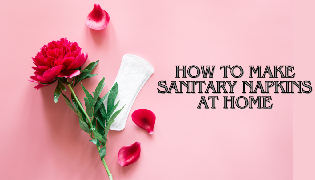 How to Make Sanitary Napkins at Home
