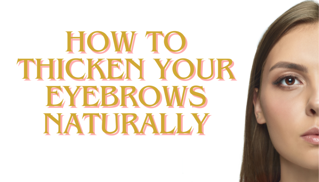How to Thicken Your Eyebrows Naturally