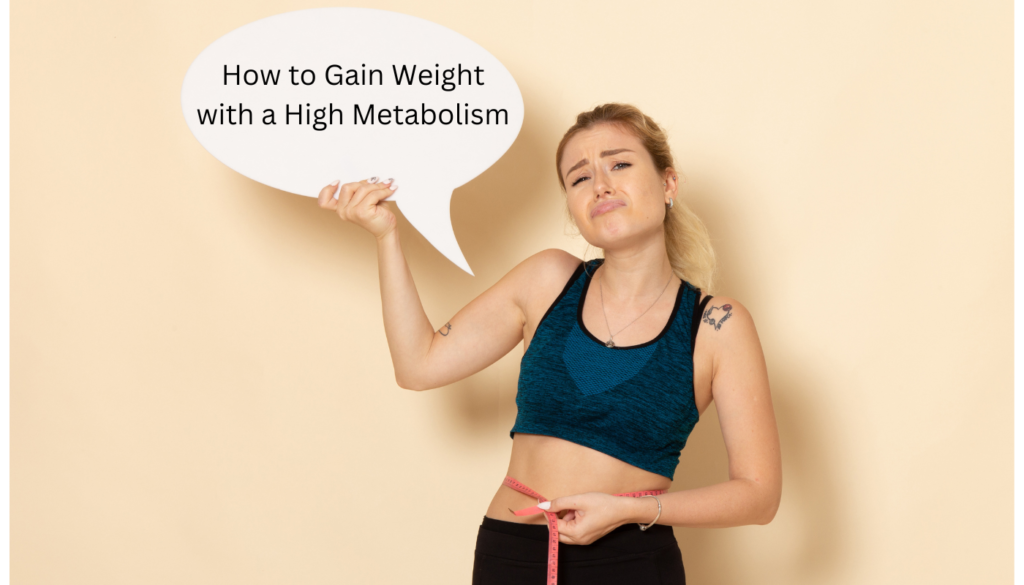 How to Gain Weight with a High Metabolism